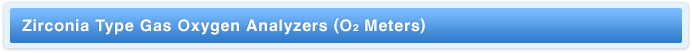 Zirconia Type Gas Oxygen Analyzers (O2 Meters)